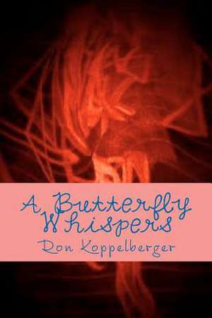 A Butterfly Whispers de Ron W. Koppelberger