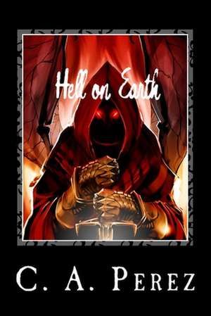 Hell on Earth de C. a. Perez