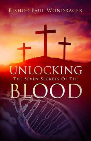 Unlocking the Seven Secrets of the Blood de Paul Wondracek