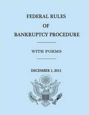 Federal Rules of Bankruptcy Procedure - December 1, 2011 de United States Government