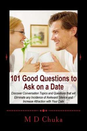 101 Good Questions to Ask on a Date de M. D. Chuka