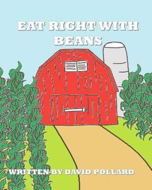 Eat Right with Beans de David Pollard