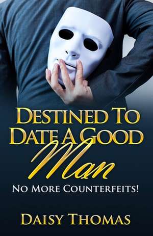 Destined to Date a Good Man de Daisy Thomas