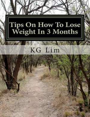 Tips on How to Lose Weight in 3 Months de Kg Lim