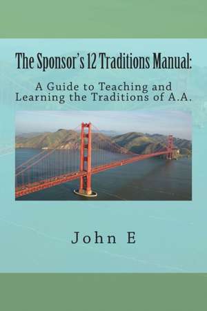 The Sponsor's 12 Traditions Manual de John E