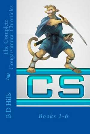 The Complete Cougarsamurai Chronicles de B. D. Hills