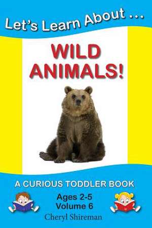 Let's Learn About...Wild Animals! de Cheryl Shireman