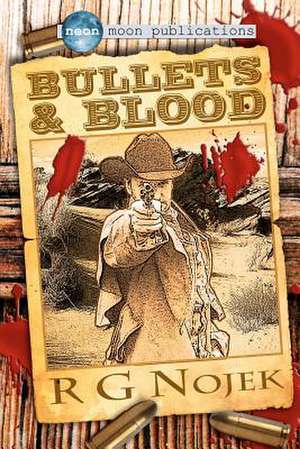 Bullets and Blood de R. G. Nojek