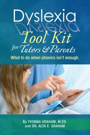 Dyslexia Tool Kit for Tutors and Parents de Yvonna Graham M. Ed