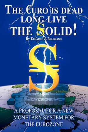 The Euro Is Dead; Long Live the Solid! de Eduardo J. Belgrano