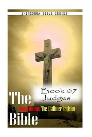 The Bible Douay-Rheims, the Challoner Revision Book 07 Judges de Zhingoora Bible Series