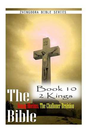 The Bible Douay-Rheims, the Challoner Revision- Book 10 2 Kings de Zhingoora Bible Series