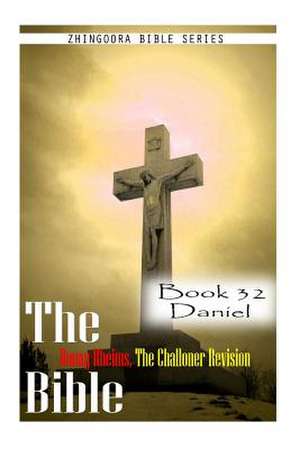 The Bible Douay-Rheims, the Challoner Revision- Book 32 Daniel de Zhingoora Bible Series