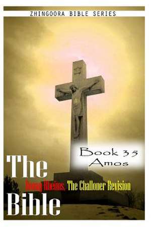 The Bible Douay-Rheims, the Challoner Revision- Book 35 Amos de Zhingoora Bible Series