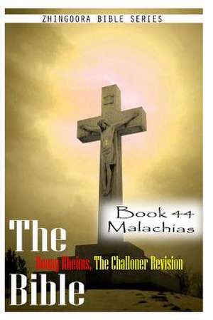 The Bible Douay-Rheims, the Challoner Revision- Book 44 Malachias de Zhingoora Bible Series