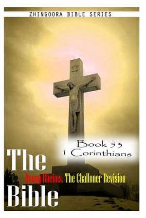 The Bible Douay-Rheims, the Challoner Revision- Book 53 1 Corinthians de Zhingoora Bible Series