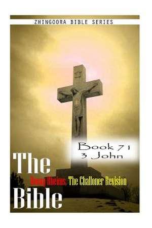 The Bible Douay-Rheims, the Challoner Revision- Book 71 3 John de Zhingoora Bible Series