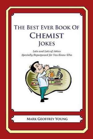 The Best Ever Book of Chemist Jokes de Mark Geoffrey Young