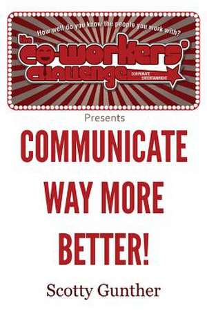 Communicate Way More Better! de Scotty Gunther