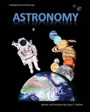 Studying God's World Through Astronomy de Caryn C. Pattison