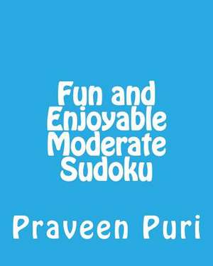 Fun and Enjoyable Moderate Sudoku de Praveen Puri