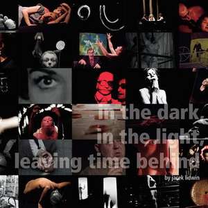 In the Dark, in the Light, Leaving Time Behind de Jacek Lidwin