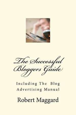 The Successful Bloggers Guide de Robert Maggard