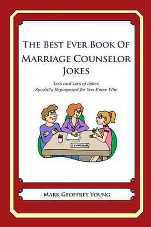 The Best Ever Book of Marriage Counselor Jokes de Mark Geoffrey Young