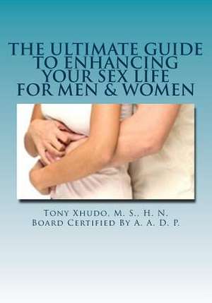 The Ultimate Guide to Enhancing Your Sex Life de Hn Tony Xhudo MS