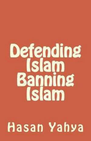 Defending Islam Banning Islam: Animal Hauntings and the Hereafter de Hasan Yahya