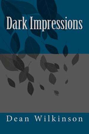 Dark Impressions de Dean Wilkinson