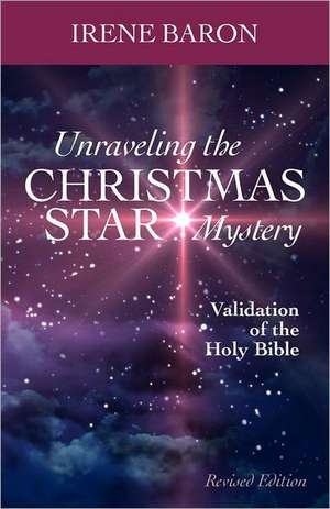 Unraveling the Christmas Star Mystery: Validation of the Holy Bible (Illumination Book Awards 2013) de MS Irene Baron