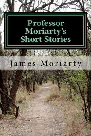 Professor Moriarty's Short Stories de James J. Moriarty Jr