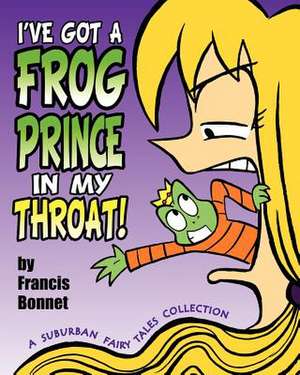 I've Got a Frog Prince in My Throat! de Francis Bonnet