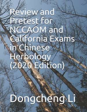 Review and Pretest for Nccaom and California Exams in Chinese Herbology de Dongcheng Li