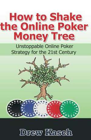 How to Shake the Online Poker Money Tree de Drew Kasch