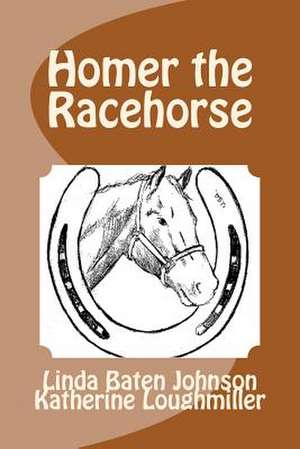 Homer the Racehorse de Linda Baten Johnson