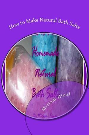 How to Make Natural Bath Salts de Miriam Kinai