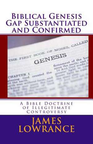 Biblical Genesis Gap Substantiated and Confirmed de James M. Lowrance