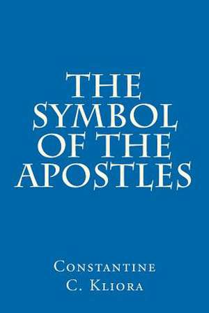 The Symbol of the Apostles de Constantine C. Kliora