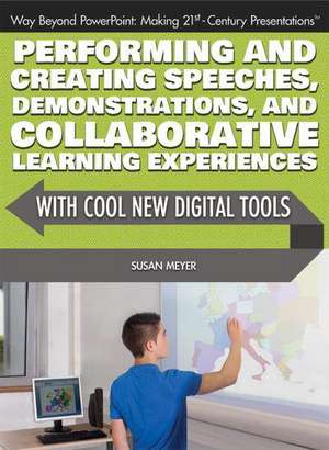 Performing and Creating Speeches, Demonstrations, and Collaborative Learning Experiences with Cool New Digital Tools de Susan Meyer