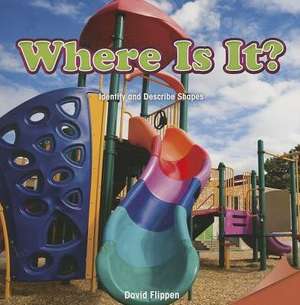 Where Is It?: Identify and Describe Shapes de David Flippen