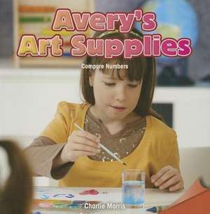 Avery's Art Supplies: Compare Numbers de Charlie Morris