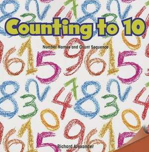 Counting to 10: Number Names and Count Sequence de Richard Alexander