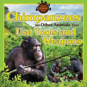 Chimpanzees and Other Animals That Use Tools and Weapons de Vic Kovacs