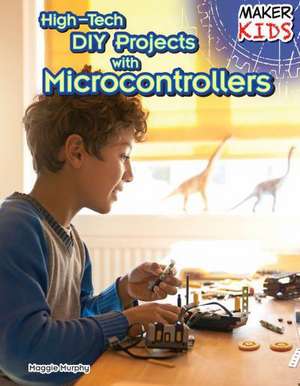 High-Tech DIY Projects with Microcontrollers de Maggie Murphy