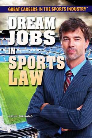 Dream Jobs in Sports Law de Kathy Furgang