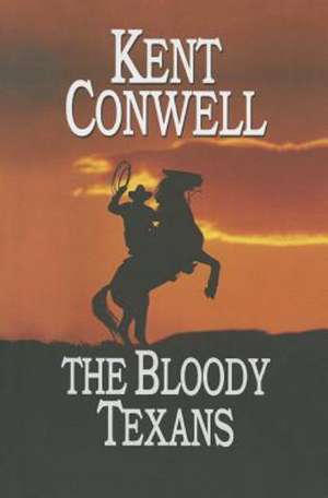 The Bloody Texans de Kent Conwell