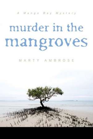 Murder in the Mangroves de Martha Ambrose