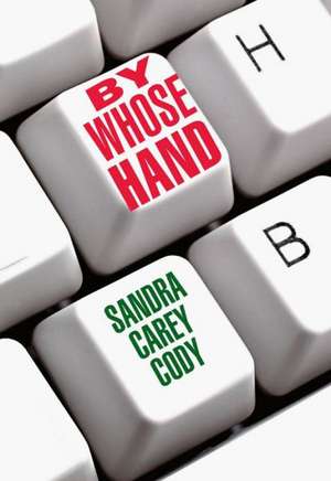 By Whose Hand de Sandra Carey Cody